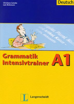 Lemcke Christiane, Rohrmann Lutz. Grammatik Intensivtrainer A1