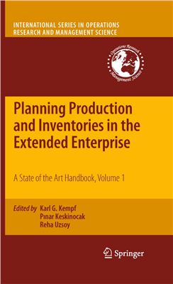 Kempf K.G., Keskinocak P., Uzsoy R. (Editors) Planning Production and Inventories in the Extended Enterprise: A State of the Art Handbook, Volume 1