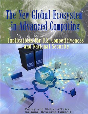 National Research Council. The New Global Ecosystem in Advanced Computing: Implications for U.S. Competitiveness and National Security