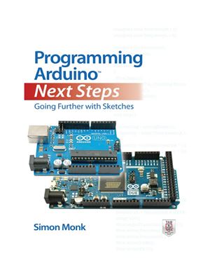Monk S. Programming Arduino Next Steps: Going Further with Sketches (+ дополнительные материалы с сайта поддержки)