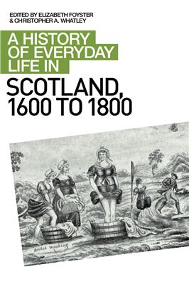 Foyster E., Whatley C.A. A History of Everyday Life in Scotland, 1600-1800