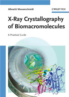 Messerschmidt A. X-Ray Crystallography of Biomacromolecules: A Practical Guide