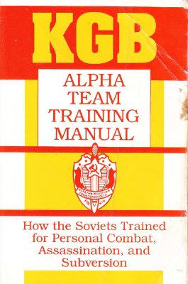 KGB Alpha Team Training Manual: How the Soviets Trained for Personal Combat, Assassination, and Subversion