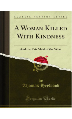 Heywood Thomas. A Woman Killed with Kindness