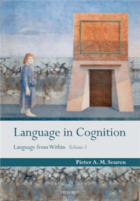Seuren Pieter A.M. Language in Cognition: Language From Within Volume I