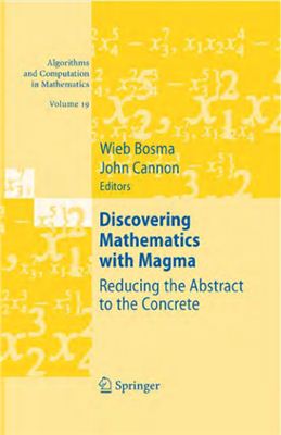 Bosma W., Cannon J. (eds.) Discovering Mathematics with Magma. Reducing the Abstract to the Concrete
