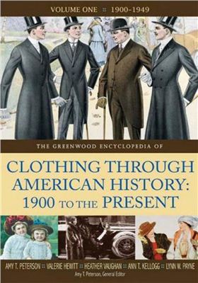 Peterson A.T., Hewitt V., Vaughan H., Kellogg A.T. The Greenwood Encyclopedia of Clothing through American History, 1900 to the Present. Volume 1: 1900-1949