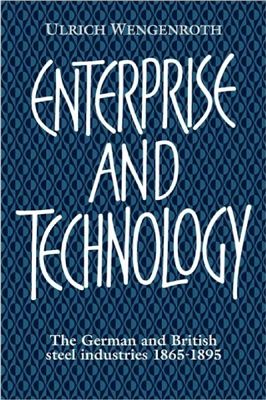 Wengenroth U. Enterprise and Technology: The German and British Steel Industries, 1865-1895
