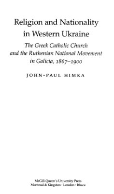 Himka John-Paul. Religion and Nationality in Western Ukraine: The Greek Catholic Church and the Ruthenian National Movement in Galicia, 1867-1900