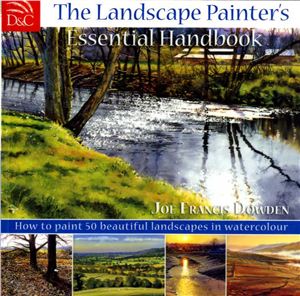 Dowden J.F. The Landscape Painter's Essential Handbook: How to Paint 50 Beautiful Landscapes in Watercolor