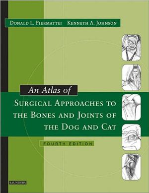 Piermattei Donald L., Johnson Kenneth A. An Atlas of Surgical Approaches to the Bones and Joints of the Dog and Cat, 4th ed