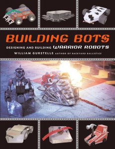 Gurstelle W. Building Bots: Designing and Building Warrior Robots
