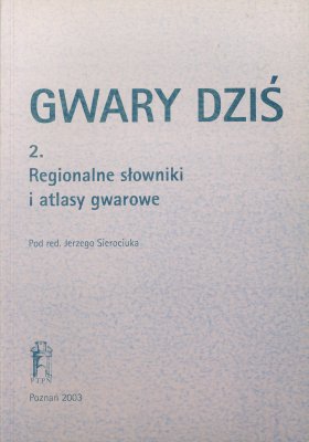 Sierociuk J. (red.). Gwary dziś. Vol. 2. Regionalne słowniki i atlasy gwarowe