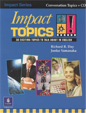 Richard R. Day. Impact Topics! 30 Exciting Topics to Talk About in English