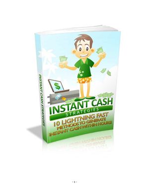 Instant Cash Strategies. 10 lightning fast methods to generate instant cash within hours
