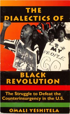 Yeshitela Omali. The Dialectics of Black Revolution: the Struggle to Defeat the Counterinsurgency in the U.S