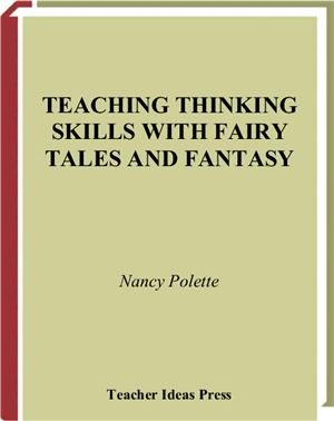 Polette Nancy. Teaching thinking skills with fairy tales and fantasy