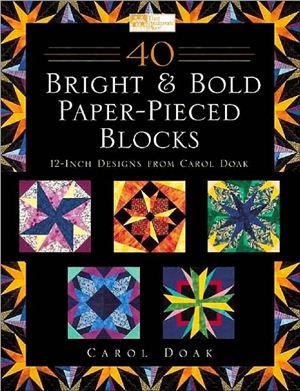 Doak C. 40 Bright & Bold Paperpieced Blocks: 12 Inch Designs