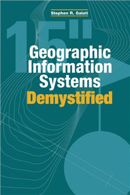 Galati S.R. Geographic Information Systems Demystified: A Self-Teaching Guide