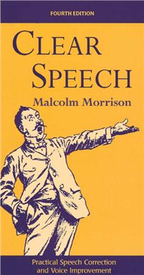 Morrison Malcolm. Clear Speech: Practical Speech Correction and Voice Improvement (4th edition)