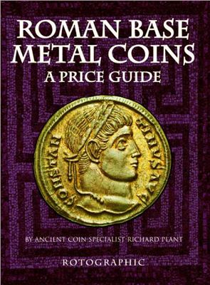 Richard J. Plant. Roman Base Metal Coins - A Price Guide / Каталог-ценник римских монет из недрагоценных металлов