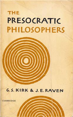 Kirk J.S., Raven J.E. The Presocratic Philosophers: A Critical History with a Selection of Texts