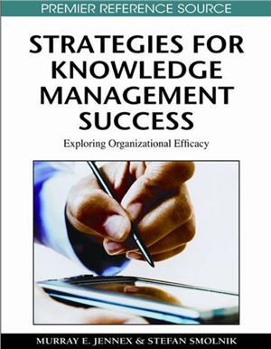 Murray E. Jennex, Stefan Smolnik. Strategies for Knowledge Management Success: Exploring Organizational Efficacy