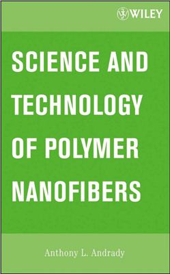 Andrady A.L. Science and Technology of Polymer Nanofibers (Андрэди А.Л. Наука и технологии полимерных нановолокон)