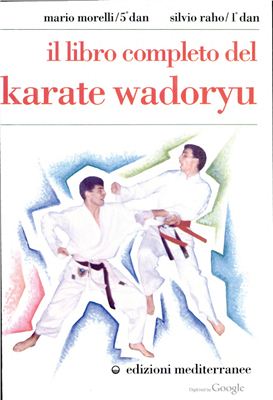 Morelli M., Raho S. Il Libro completo del karate Wadoryu
