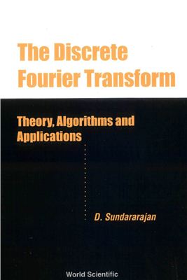 Sundararaja D. The Discrete Fourier Transform. Theory, Algorithms and Applications