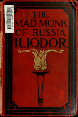 The mad monk of Russia, Iliodor: Memoirs and Confessions of Sergei Michailovich Trufanoff