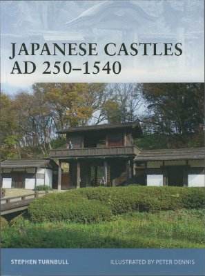 Turnbull S. Japanese castles AD 250-1540