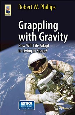 Phillips Robert W. Grappling with Gravity: How Will Life Adapt to Living in Space?