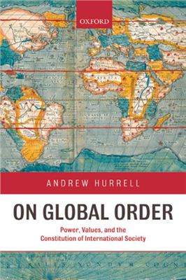 Hurrell Andrew. On Global Order. Power, Values, and the Constitution of International Society