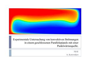 Experimentale Untersuchung von konvektiven Strömungen in einem geschlossenen Parallelepipeds mit einer Punktwärmequelle