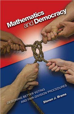 Brams S.J. Mathematics and Democracy: Designing Better Voting and Fair-Division Procedures