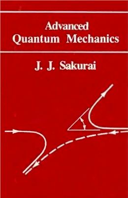 Sakurai J.J. Advanced Quantum Mechanics
