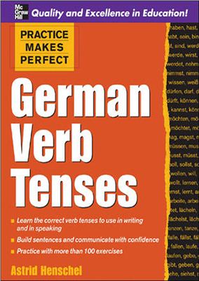 Henschel Astrid. Practice Makes Perfect: German Verb Tenses