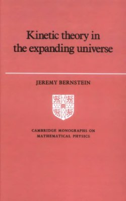 Bernstein J. Kinetic Theory in the Expanding Universe