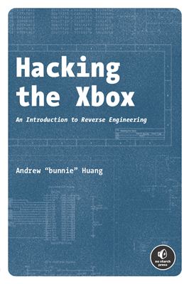 Huang Andrew (Bunnie). Hacking the Xbox: An Introduction to Reverse Engineering (Взлом Xbox: Введение в реверс-инжиниринг)