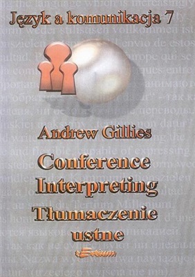Gillies A., Język a komunikacja 7. Conference Interpreting Tłumaczenie ustne