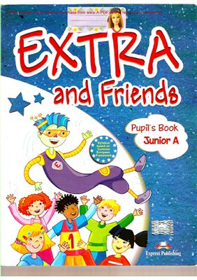 Dooley Jenny, Evans Virginia. Extra and Friends Junior A Pupil's Book