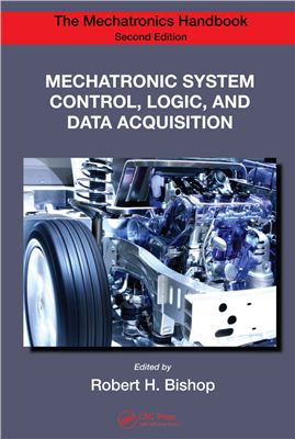 Bishop R.H. (ed.) Mechatronic System Control, Logic, and Data Acquisition (The Mechatronics Handbook)