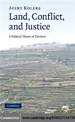 Avery Kolers. Land, Conflict, and Justice: A Political Theory of Territory