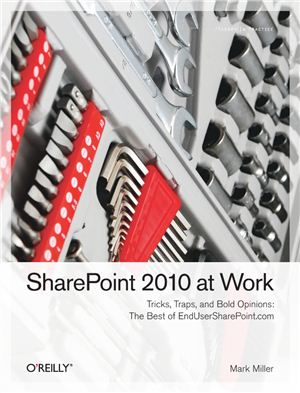 Miller M. SharePoint 2010 at Work: Tricks, Traps, and Bold Opinions