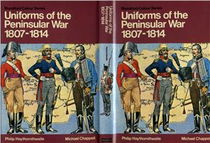 Haythornthwaite Philip J. Uniforms of the Peninsular War in colour, 1807-1814