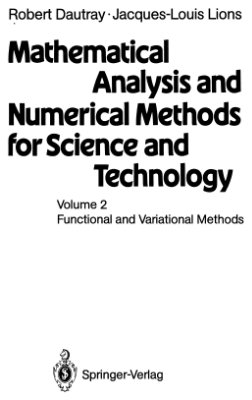 Dautray R., Lions J.-L. Mathematical Analysis and Numerical Methods for Science and Technology. Volume 2: Functional and Variational Methods