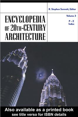 Sennott R.Stephen. Encyclopedia of 20th-Century Architecture (Vol.3 P-Z)