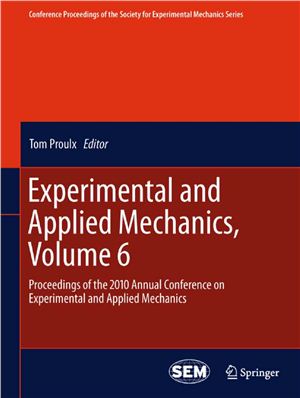 Proulx T. Experimental and Applied Mechanics, Volume 6: Proceedings of the 2010 Annual Conference on Experimental and Applied Mechanics