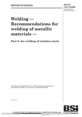 BS EN 1011-3: 2000+A1: 2003 Welding - Recommendations for welding of metallic materials - Part 3: Arc welding of stainless steels (Eng)